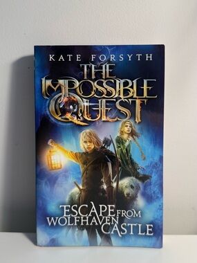 The Impossible Quest: Escape from Wolfhaven Castle by Kate Forsyth